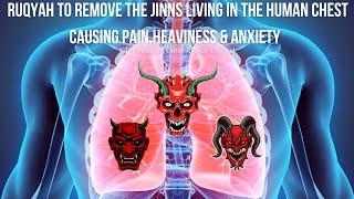 Ultimate Ruqyah to Destroy the Devil Jinns&living in the Human Chest Causing Pain,Heaviness&Anxiety