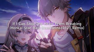 If I Can Stop One Heart From Breaking (Honkai Star Rail) [AxelBelnas0123 Remix]