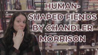 Human-Shaped Fiends by Chandler Morrison | Book Review | No Spoilers