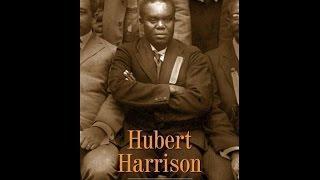 Hubert Harrison: “The Father of Harlem Radicalism” – A Brief Introduction by Jeffrey B. Perry