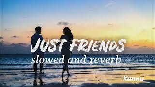 Just Friends || slowed and reverb || Kunnu