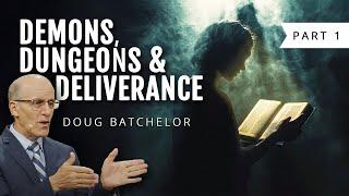 Demons Dungeons and Deliverance, Part 1 | Doug Batchelor