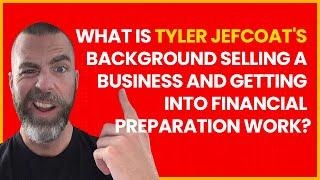 What is Tyler Jefcoat's background selling a business and getting into financial preparation work?