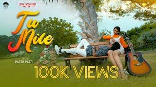 Tu Mile - Official Video | Parth Patel | RJ Writes | Naiya | Savan - Nishant | Local Face Records