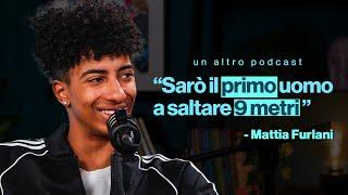 "Sarò il PRIMO uomo a saltare 9 METRI" | La storia di Mattia Furlani | Un altro podcast