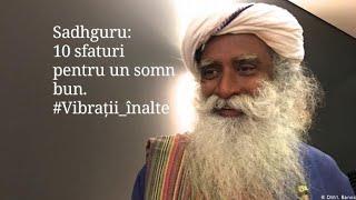 Sadhguru: 10 sfaturi pentru un somn bun. #Vibrații_înalte