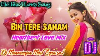 Bin Tere Sanam(Remix) || Hindi Old Song Heartbeat Love Mix || Dj Manoranjan Mix[Egra se]#2022