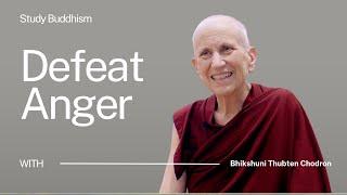 The Buddhist Way to Defeat Anger | Bhikshuni Thubten Chodron