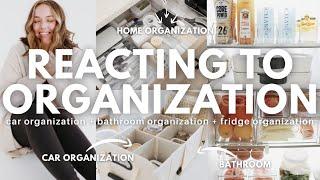 REACTING TO ORGANIZATION VIDEOS: car organization + bathroom organization + fridge organization