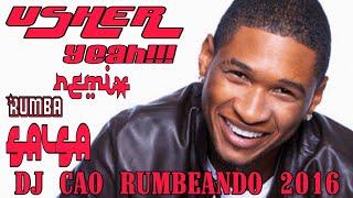 USHER (YEAH) REMIX RUMBA SALSA DJ CAO RUMBEANDO TE PONE A GOSARR 2019