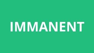 How To Pronounce Immanent - Pronunciation Academy