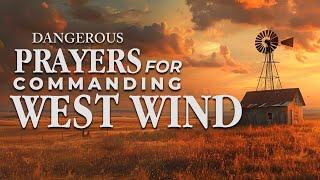 Dangerous Prayers for Commanding the WEST WIND Prayer Marathon