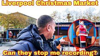 Liverpool Christmas Market setting up | Can they stop me filming? |