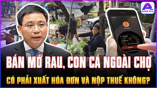 CỤC THUẾ TRẢ LỜI: Bán mớ rau, con cá ngoài chợ CÓ PHẢI XUẤT HÓA ĐƠN VÀ NỘP THUẾ KHÔNG? | APKP