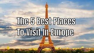 The 5 Best Places To Visit In Europe  | Top 5 places to visit in Europe  | Bjorn’s BestPicks