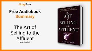 The Art of Selling to the Affluent by Matt Oechsli: 14 Minute Summary