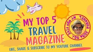 MY TOP 5 TRAVEL MAGAZINE