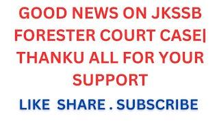 GOOD NEWS ON JKSSB FORESTER COURT CASE| THANKU ALL FOR YOUR SUPPORT