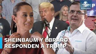 Claudia Sheinbaum y Marcelo Ebrard reaccionan al discurso de Trump