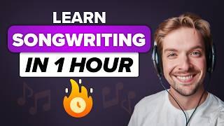 Learn Songwriting in 1 Hour (No Experience Needed!)