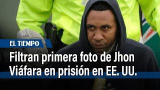 Filtran primera foto de Jhon Viáfara en prisión en EE. UU. que muestra su aspecto actual | El Tiempo