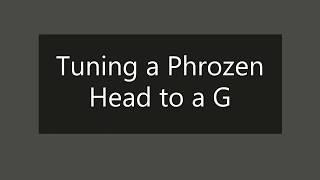 TUNING A PHROZEN HEAD TO A G