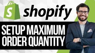 How To Setup Maximum Order Quantity On Shopify