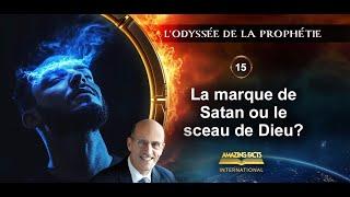 15 - La marque de Satan ou le sceau de Dieu ? | L'Odyssée de la prophétie