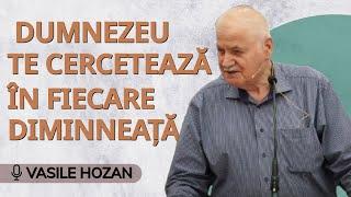 Vasile Hozan - Dumnezeu te cercetează în fiecare dimineață! | PREDICĂ 2023