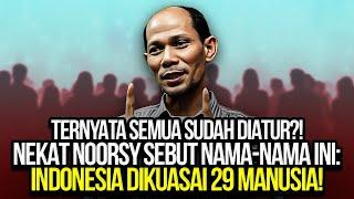 TERNYATA SEMUA SUDAH DIATUR?! NEKAT NOORSY SEBUT NAMA-NAMA INI: INDONESIA DIKUASAI 29 MANUSIA!