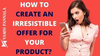 How To Create An Irresistible Offer For Your Product?