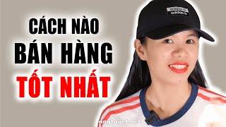 CÁCH BÁN HÀNG BÌNH DÂN LÊN HÀNG CAO CẤP TỐT NHẤT?