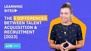 The 5 differences between Talent Acquisition and Recruitment [2023]