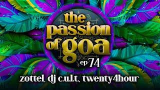 The Passion Of Goa #74 w/ Zottel, DJ  CULT, Twenty4Hour