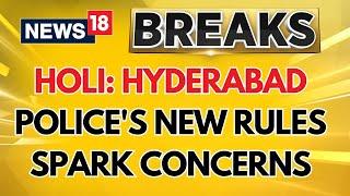 Holi Controversy in Hyderabad | Police Issue New Directive Amid 'Anti-Hindu' Controversy | News18