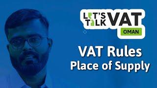 VAT Rules | Place of Supply | Oman VAT | Sachin Harisankar | Let's Talk VAT | Episode 4