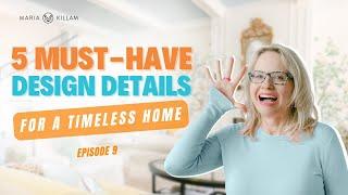 5 Timeless Design Details You Need to Know | Create Your Dream Home with Maria Killam