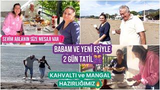 BABAM VE YENİ EŞİYLE 2 GÜN TATİLAİLECE KAHVALTI ve MANGAL HAZIRLIĞIMIZTORUNLARINA HEDİYELER