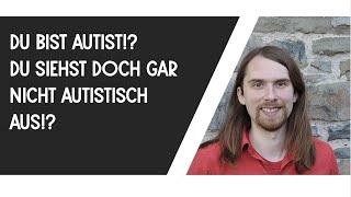 "Du siehst doch gar nicht autistisch aus" - #MeinLebenMitAutismus