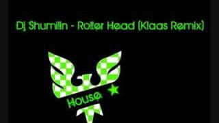 Dj Shumilin - Roller Head Klaas Remix