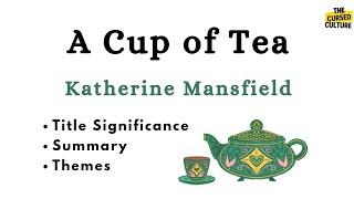 A CUP OF TEA by KATHERINE MANSFIELD Explained | Summary | Title Significance | Themes | Main Ideas