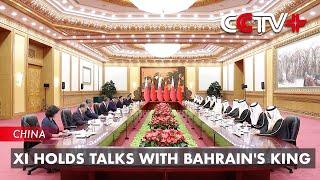 Xi Holds Talks with Bahrain's King