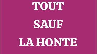 TOUT SAUF LA HONTE