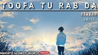 Mere khali hatoo ko hai toofa tu rab da reverb lo-fi song Mahato slowed world.