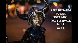 2023 GRENADA POWER SOCA MIX. (JAB FESTIVAL) - Part 3 - Joie T