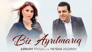 Meydan Esgerov & Şebnem Tovuzlu - Biz Ayrilmariq