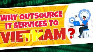 Why #Outsource IT Services to Vietnam?