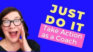 Just Do It | Take Action as a Coach