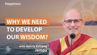 Why we need to develop our wisdom ? - Gen-la Kelsang Jampa