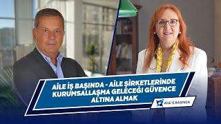 AİLE İŞ BAŞINDA - AİLE ŞİRKETLERİNDE KURUMSALLAŞMA : Geleceği Güvence Altına Almak